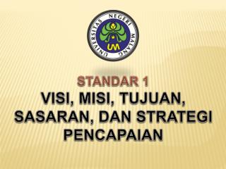 STANDAR 1 VISI, MISI, TUJUAN, SASARAN, DAN STRATEGI PENCAPAIAN