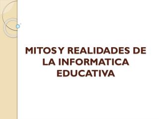 MITOS Y REALIDADES DE LA INFORMATICA EDUCATIVA