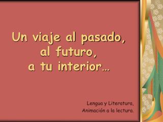 Un viaje al pasado, al futuro, a tu interior…