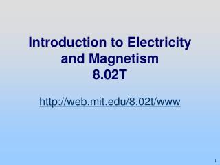 Introduction to Electricity and Magnetism 8.02T