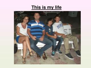 This is my life