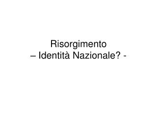 Risorgimento – Identità Nazionale? -