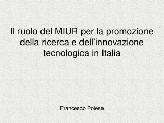 Il ruolo del MIUR per la promozione della ricerca e dell’innovazione tecnologica in Italia