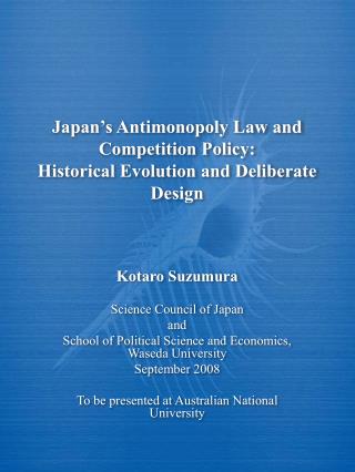 Japan’s Antimonopoly Law and Competition Policy: Historical Evolution and Deliberate Design