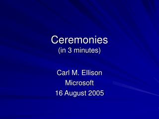 Ceremonies (in 3 minutes)