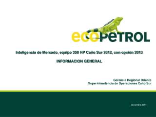 Inteligencia de Mercado, equipo 350 HP Caño Sur 2012, con opción 2013 INFORMACION GENERAL