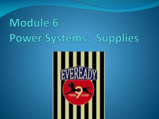 Module 6 Power Systems: Supplies