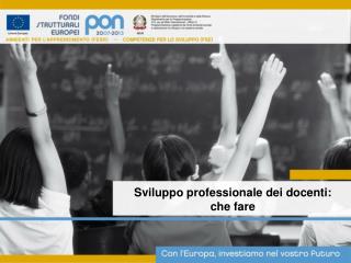 Sviluppo professionale dei docenti: che fare