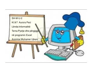SH-M-U-2 Kl.9/7 Aurora Peci Lënda:Informatikë Tema:Pyetje dhe përgjigjje në programin Excel