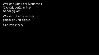 Wer das Urteil der Menschen fürchtet, gerät in ihre Abhängigkeit .