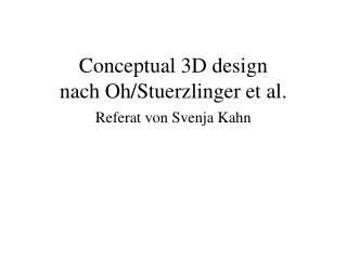 Conceptual 3D design nach Oh/Stuerzlinger et al. Referat von Svenja Kahn