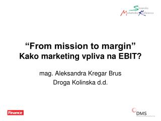“From mission to margin” Kako marketing vpliva na EBIT?