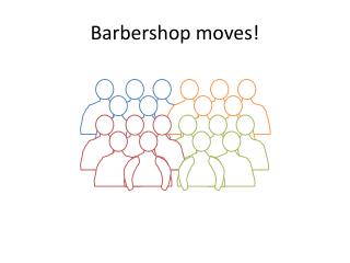 Barbershop moves!