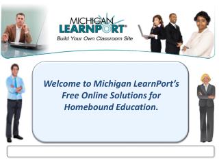 Welcome to Michigan LearnPort’s Free Online Solutions for Homebound Education.