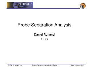 Probe Separation Analysis Daniel Rummel UCB