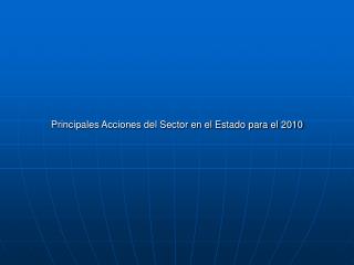 Principales Acciones del Sector en el Estado para el 2010
