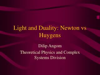 Light and Duality: Newton vs Huygens