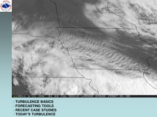 TURBULENCE BASICS FORECASTING TOOLS RECENT CASE STUDIES TODAY’S TURBULENCE