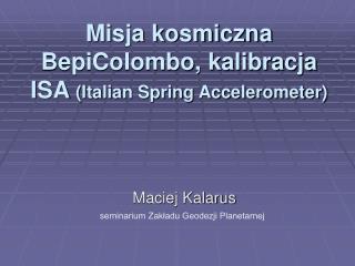 Misja kosmiczna BepiColombo, kalibracja ISA (Italian Spring Accelerometer)