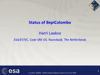 Status of BepiColombo Harri Laakso ESA/ESTEC, Code SRE-OS, Noordwijk, The Netherlands