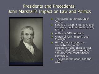 Presidents and Precedents: John Marshall’s Impact on Law and Politics