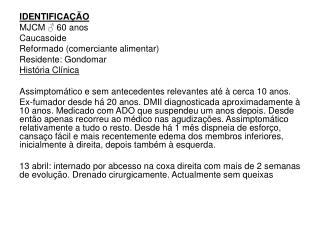 IDENTIFICAÇÃO MJCM ♂ 60 anos Caucasoide Reformado (comerciante alimentar) Residente: Gondomar