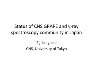 Status of CNS GRAPE and γ-ray spectroscopy community in Japan