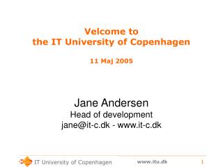 Velcome to the IT University of Copenhagen 11 Maj 2005