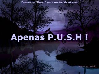 Apenas P.U.S.H !