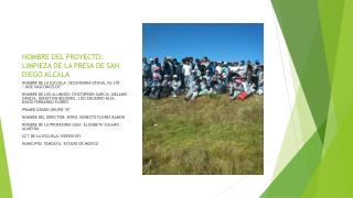 NOMBRE DEL PROYECTO: LIMPIEZA DE LA PRESA DE SAN DIEGO ALCALA