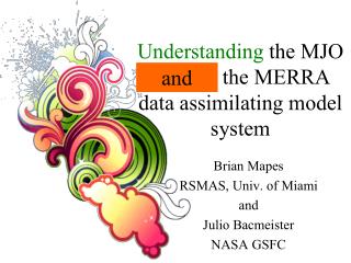 Understanding the MJO through the MERRA data assimilating model system