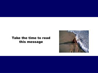 Take the time to read this message