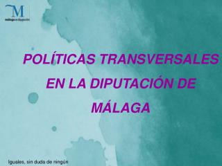 POLÍTICAS TRANSVERSALES EN LA DIPUTACIÓN DE MÁLAGA