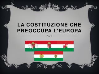 LA COSTITUZIONE CHE PREOCCUPA L ’ EUROPA