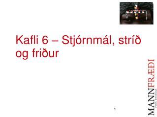 Kafli 6 – Stjórnmál, stríð og friður