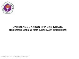 UNJ MENGGUNAKAN PHP DAN MYSQL. PEMBUATAN E-LEARNING MATA KULIAH DASAR KEPENDIDIKAN