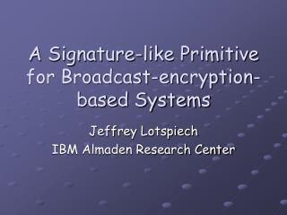 A Signature-like Primitive for Broadcast-encryption-based Systems