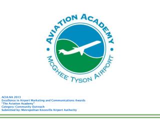 ACIA-NA 2013 Excellence in Airport Marketing and Communications Awards “The Aviation Academy”
