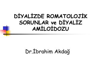 DİYALİZDE ROMATOLOJİK SORUNLAR ve DİYALİZ AMİLOİDOZU