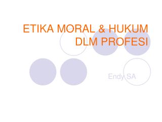 ETIKA MORAL &amp; HUKUM DLM PROFESI