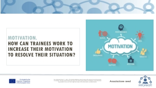 MOTIVATION. How can trainees work to increase their motivation to resolve their situation?