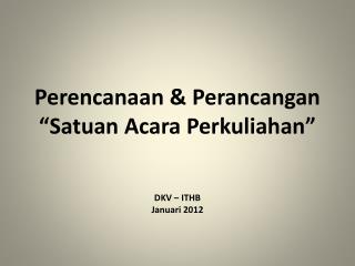 Perencanaan &amp; Perancangan “Satuan Acara Perkuliahan”