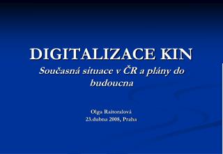 DIGITALIZACE KIN Současná situace v ČR a plány do budoucna