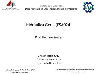 Hidráulica Geral (ESA024) Prof. Homero Soares 2º semestre 2012 Terças de 10 às 12 h