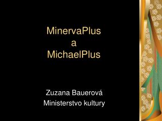 MinervaPlus a MichaelPlus