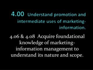 4.00 Understand promotion and intermediate uses of marketing-information.