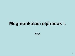 Megmunkálási eljárások I.