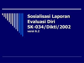 Sosialisasi Laporan Evaluasi Diri SK-034/Dikti/2002 versi 6.2