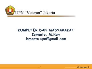 KOMPUTER DAN MASYARAKAT Ismanto, M.Kom ismanto.upn@gmail