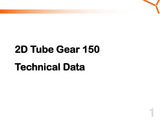 2D Tube Gear 150 Technical Data